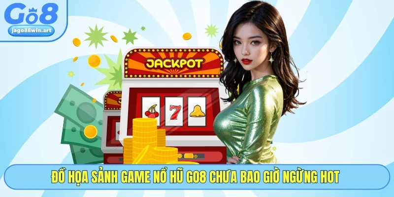 Đồ họa sảnh game nổ hũ GO8 chưa bao giờ ngừng hot